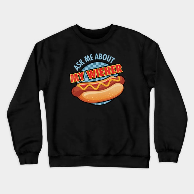 Ask me About My Wiener Crewneck Sweatshirt by zeeshirtsandprints